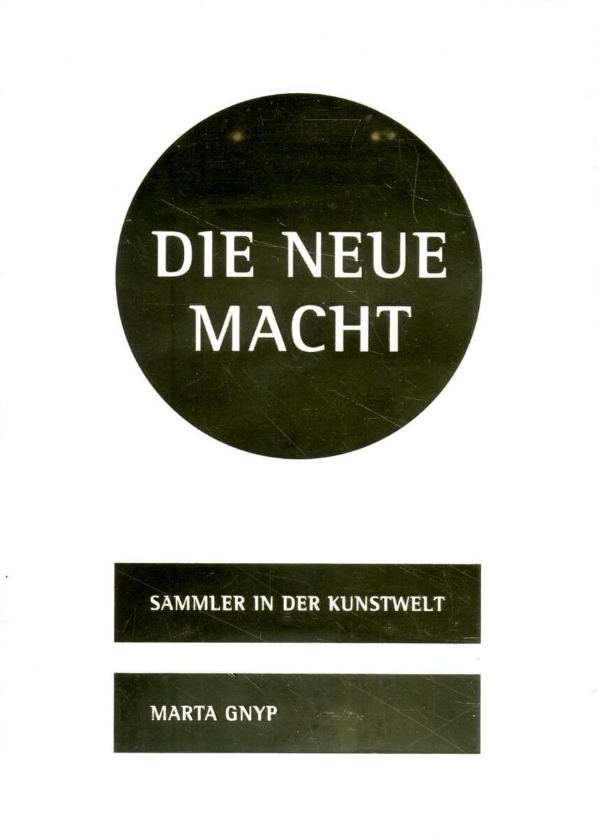 Marta Gnyp : Die Neue Macht : Sammler in der Kunstwelt
