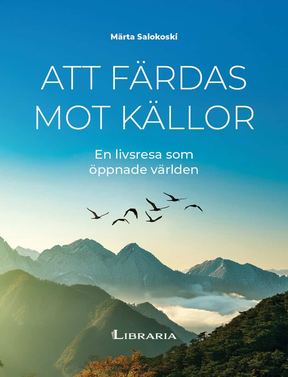 Märta Salokoski : Att färdas mot källor : en livsresa som öppnade världen