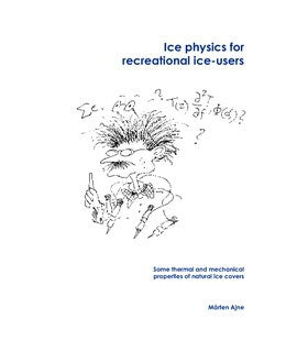 Mårten Ajne : Ice physics for recreational ice-users : some thermal and mechanical properties of natural ice covers