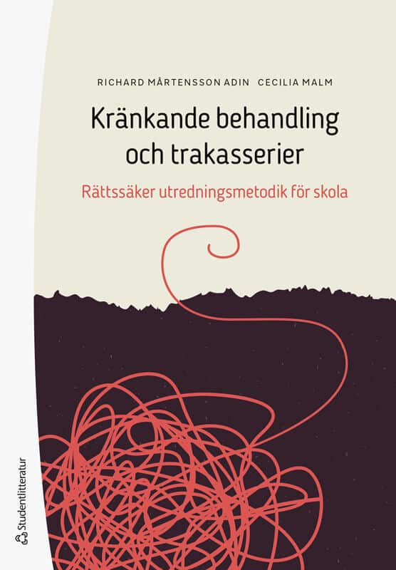 Mårtensson Adin, Richard ; Malm, Cecilia : Kränkande behandling och trakasserier : rättssäker utredningsmetodik för skola