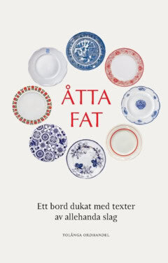 Mårtensson, Ulf ; Palmkvist, Peter ; Rudin, Jessica ; Larsson, Boel Marie ; Kippel, Lina Karna ; Drameus-Åberg, Lena ; Cadier, Magnus : Åtta fat