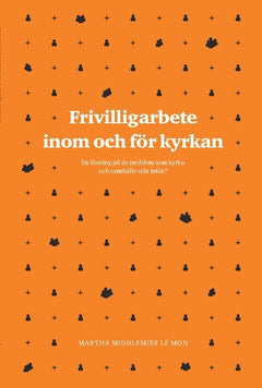 Martha Middlemiss Lé Mon : Frivilligarbete inom och för kyrkan : en lösning på de problem som kyrka och samhälle står inför?