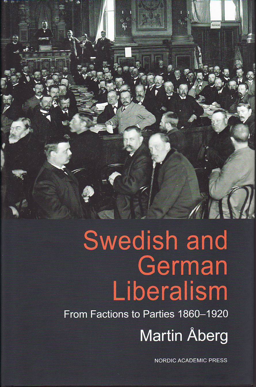 Martin Åberg : Swedish and german liberalism : from factions to parties 1860-1920