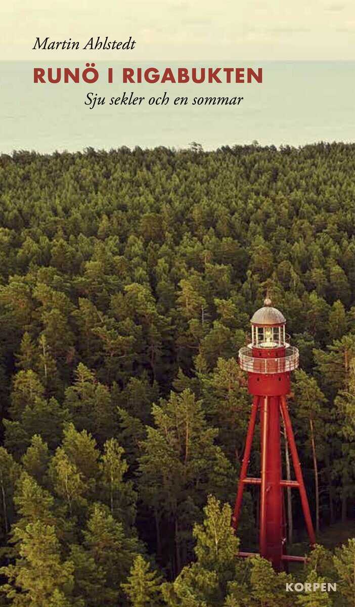 Martin Ahlstedt : Runö i Rigabukten : sju sekler och en sommar