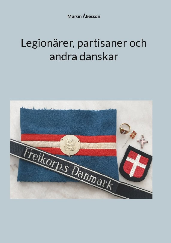 Martin Åkesson : Legionärer, partisaner och andra danskar