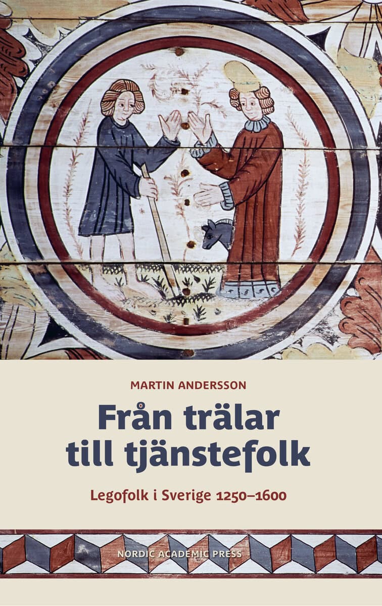 Martin Andersson : Från trälar till tjänstefolk : legofolk i Sverige 1250-1600