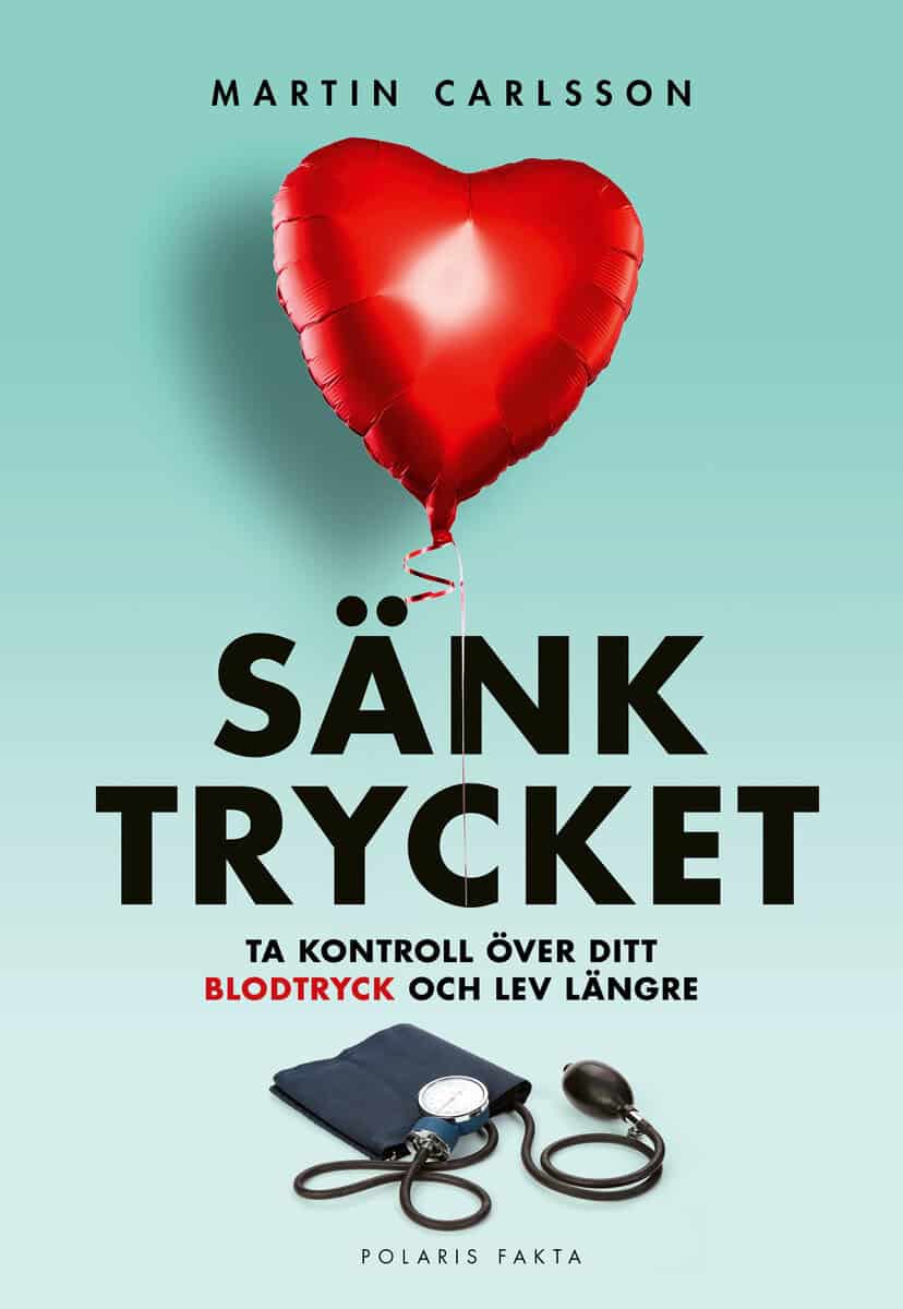 Martin Carlsson : Sänk trycket : ta kontroll över ditt blodtryck och lev längre