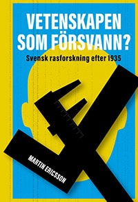 Martin Ericsson : Vetenskapen som försvann? svensk rasforskning efter 1935