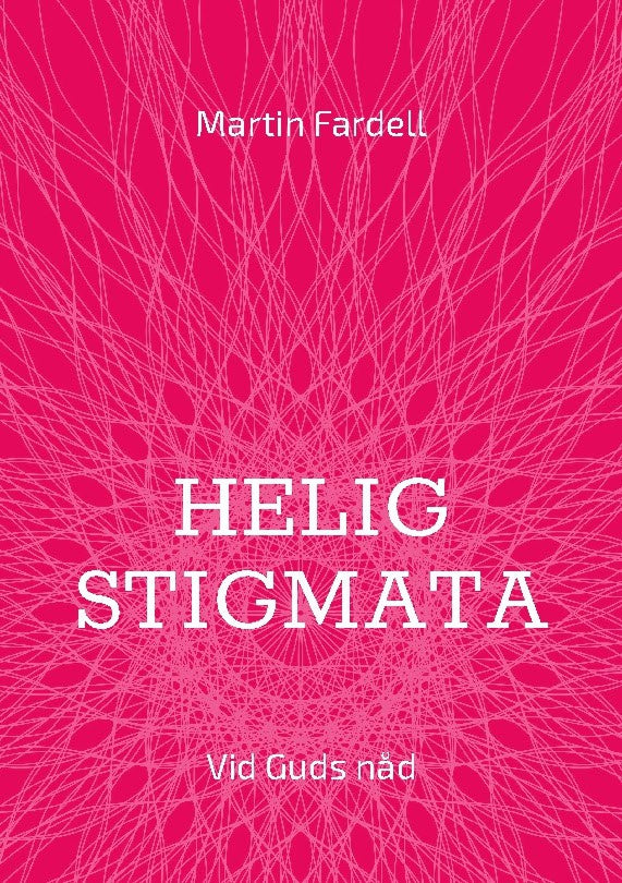 Martin Fardell : Helig stigmata : vid Guds nåd