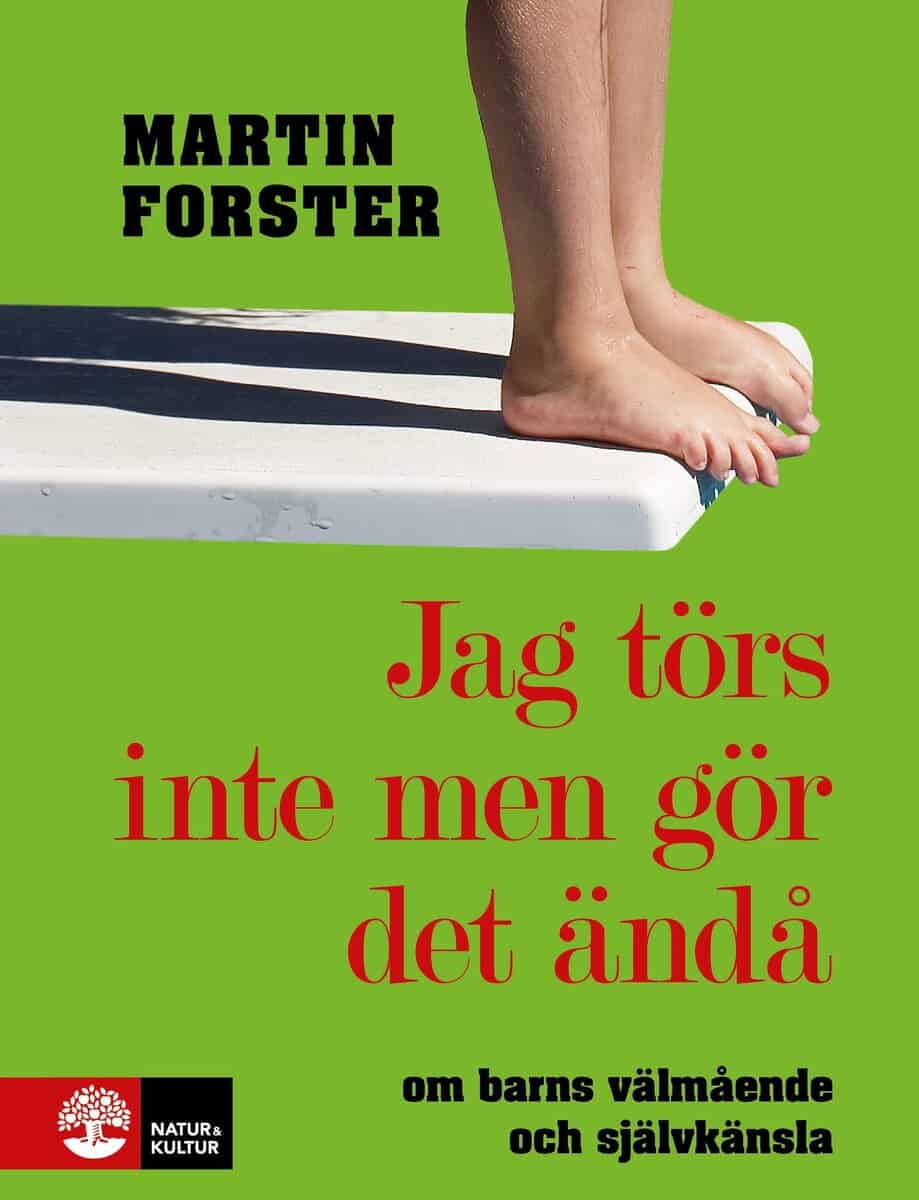 Martin Forster : Jag törs inte men gör det ändå: om barns välmående och självkänsla