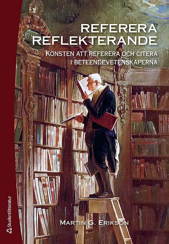 Martin G. Erikson : Referera reflekterande : konsten att referera och citera i beteendevetenskaperna