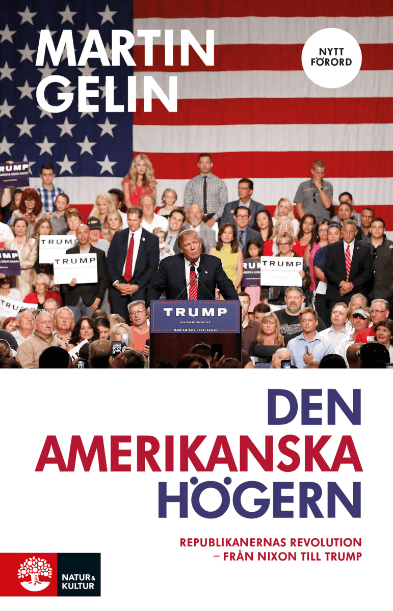 Martin Gelin : Den amerikanska högern : Republikanernas revolution - från Nixon till Trump