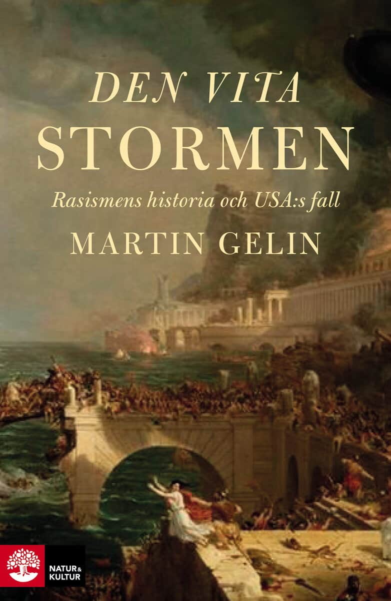 Martin Gelin : Den vita stormen : rasismens historia och USA:s fall
