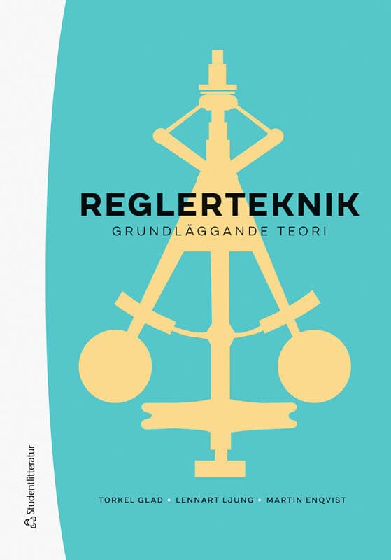 Enqvist, Martin ; Glad, Torkel ; Ljung, Lennart : Reglerteknik : grundläggande teori