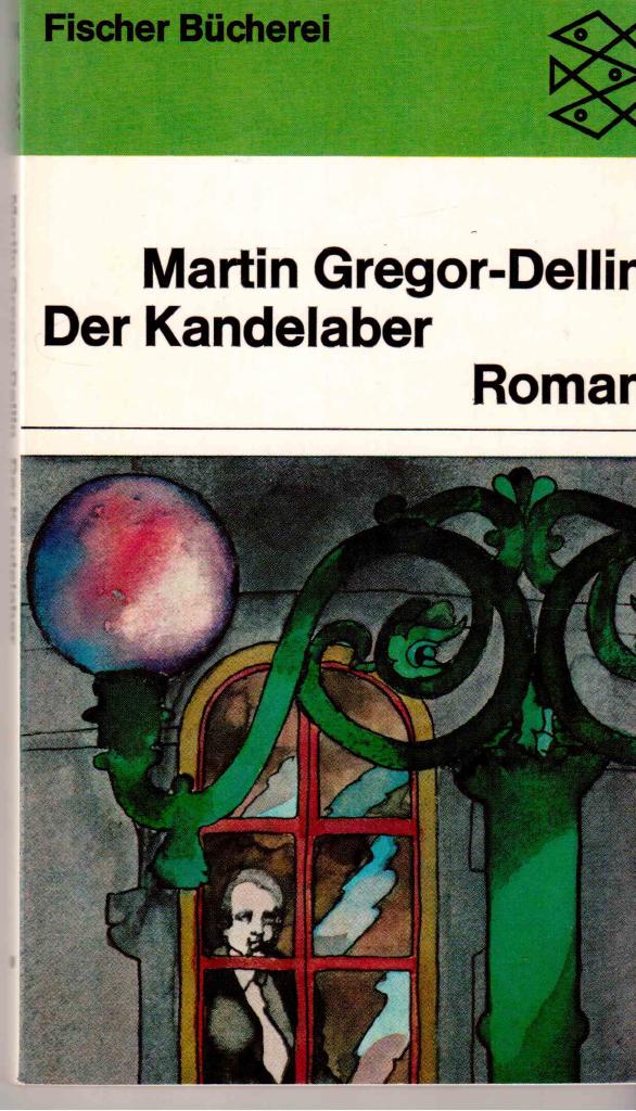Martin Gregor-Dellin : Der Kandelaber. Roman