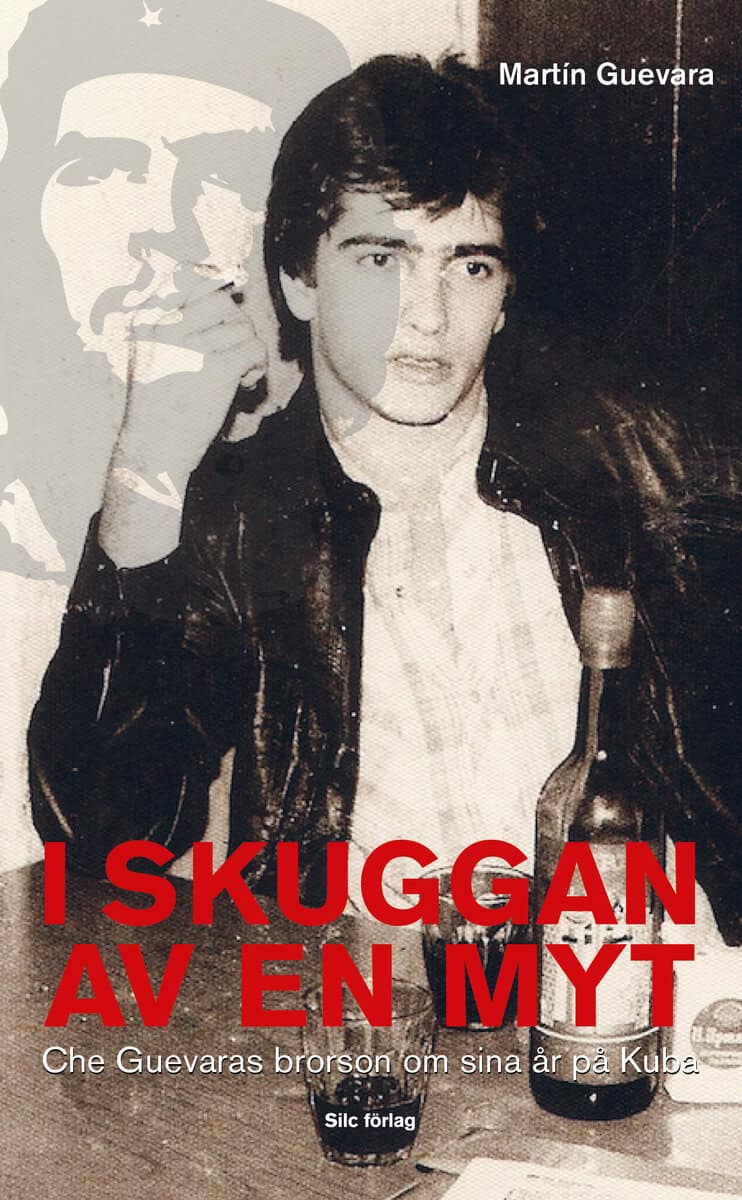 Martin Guevara : I skuggan av en myt : Che Guevaras brorson om sina år på Kuba