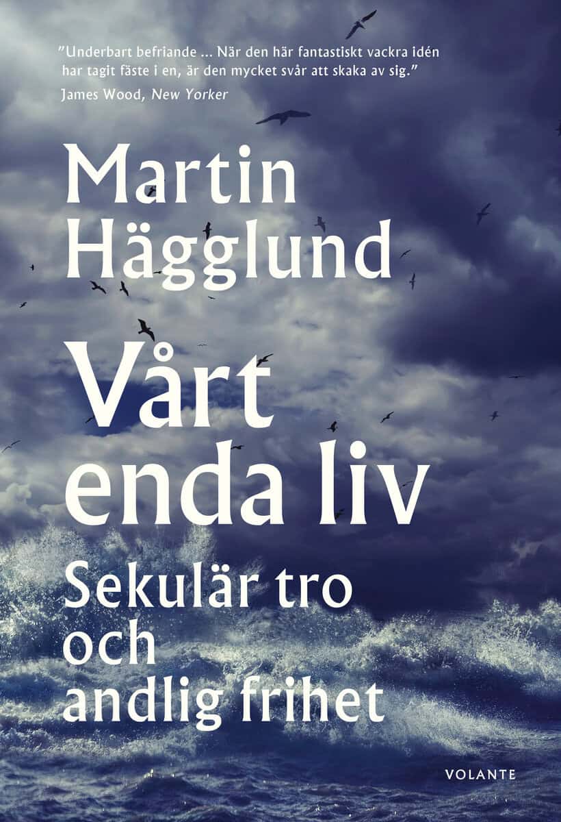 Martin Hägglund : Vårt enda liv : sekulär tro och andlig frihet