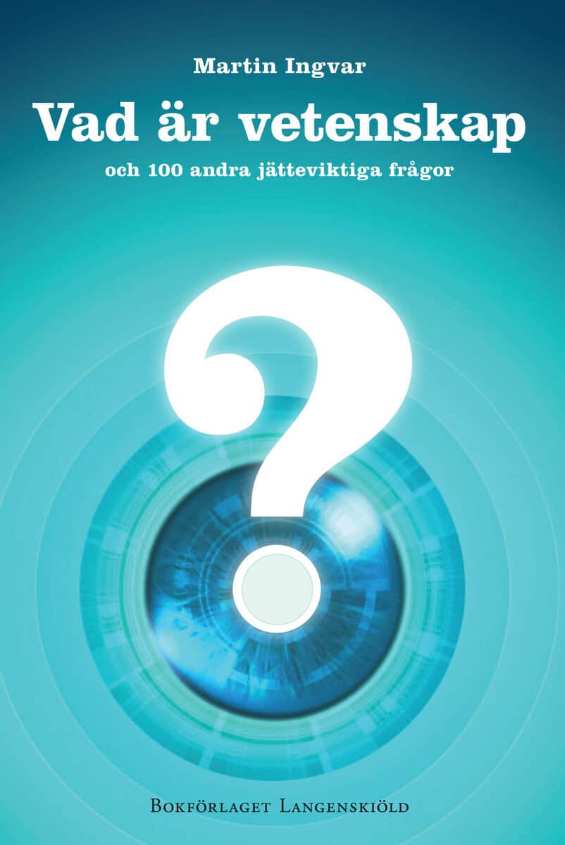 Martin Ingvar : Vad är vetenskap och 100 andra jätteviktiga frågor