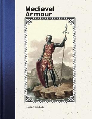 Martin J Dougherty : Medieval Armour