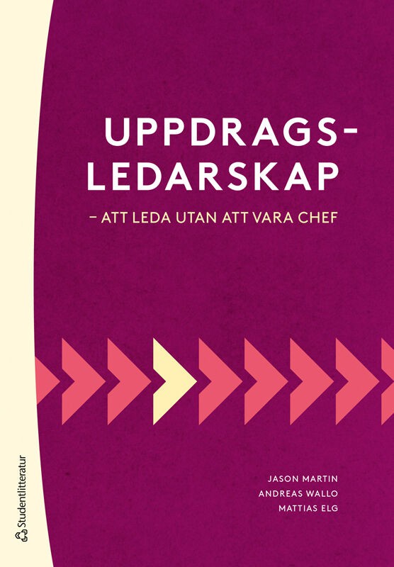 Martin, Jason ; Wallo, Andreas ; Elg, Mattias : Uppdragsledarskap : att leda utan att vara chef