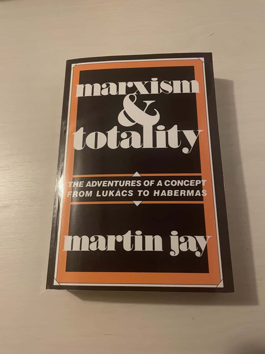 Martin Jay : Marxism and totality the adventures of a concept from Lukács to Habermas