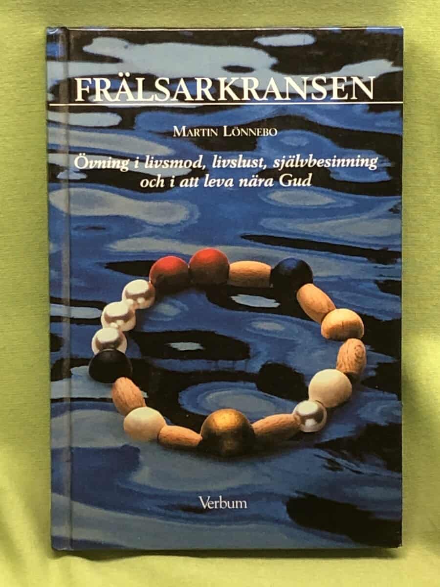 Martin Lönnebo : Frälsarkransen övning i livsmod, livslust, självbesinning och i att leva nära Gud
