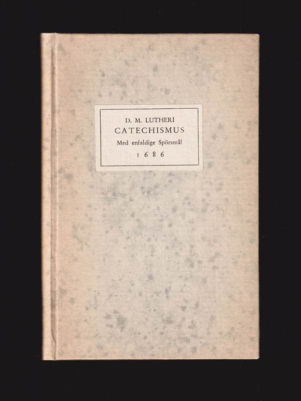 Martin Luther : D. M. Lutheri Catechismus med enfaldige spörsmål förklarad. 1686. Faksimiledition