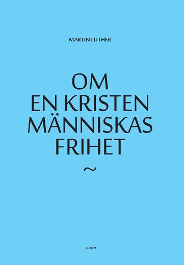 Martin Luther : Om en kristen människas frihet