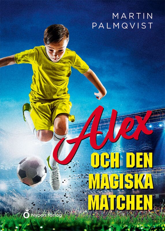 Martin Palmqvist : Alex och den magiska matchen
