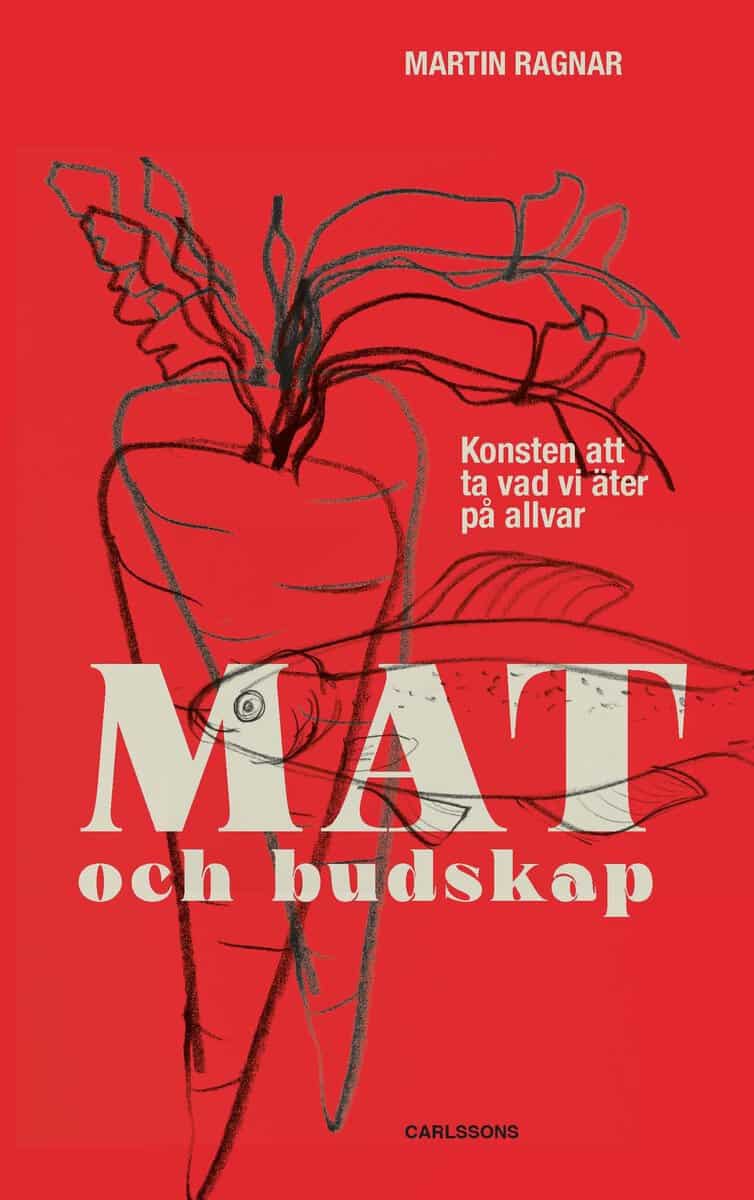 Martin Ragnar : Mat och budskap : konsten att ta vad vi äter på allvar