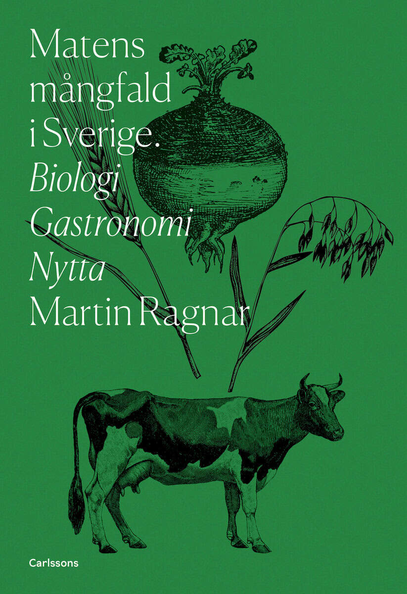 Martin Ragnar : Matens mångfald i Sverige : biologi, gastronomi, nytta