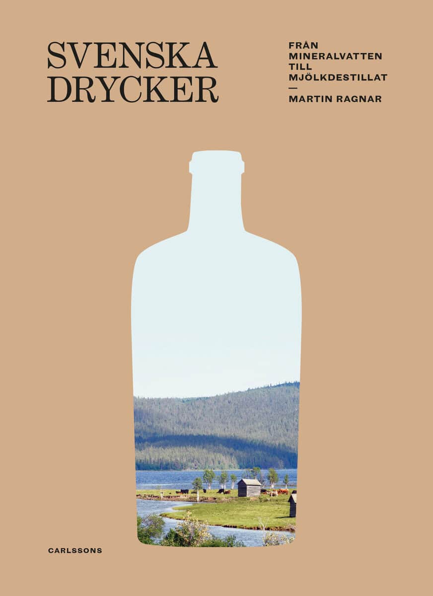 Martin Ragnar : Svenska drycker : Från mineralvatten till mjölkdestillat