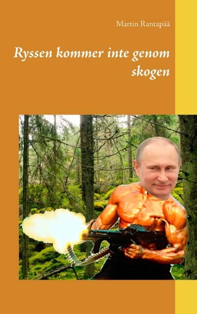 Martin Rantapää : Ryssen kommer inte genom skogen