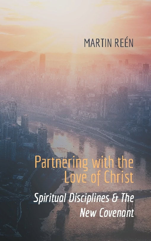 Martin Reén : Partnering with the ove of Christ : spiritual disciplines & the new covenant