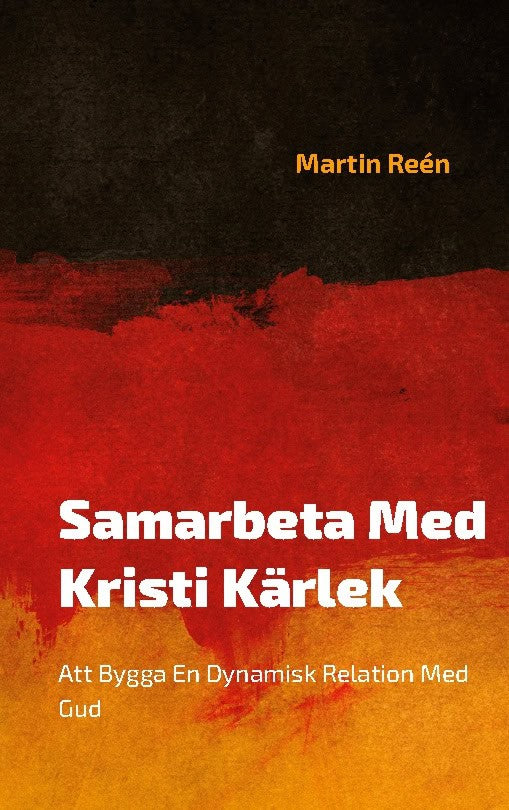 Martin Reén : Samarbeta med Kristi kärlek : att bygga en dynamisk relation med Gud