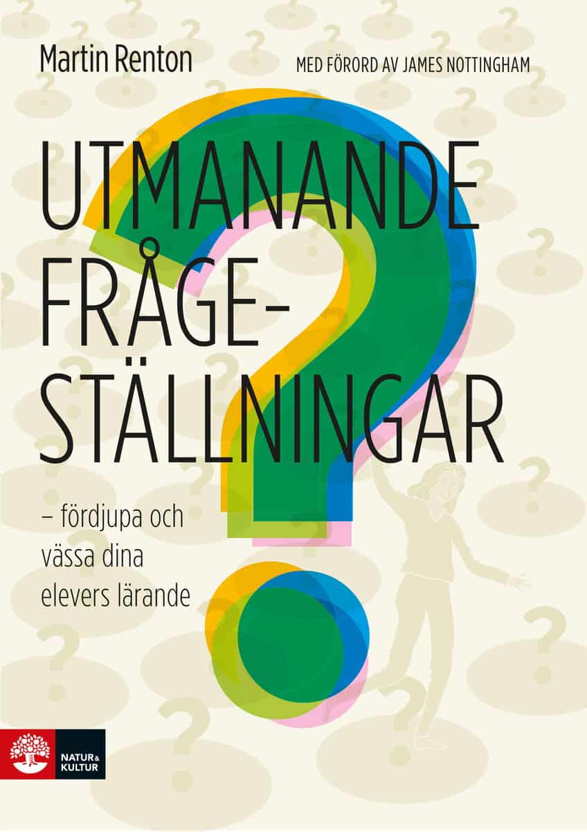 Martin Renton : Utmanande frågeställningar : fördjupa och vässa dina elevers lärande