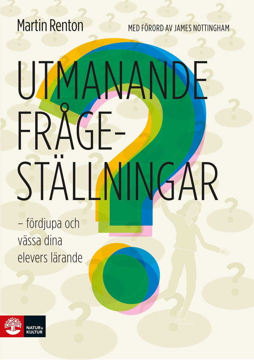 Martin Renton : Utmanande frågeställningar : fördjupa och vässa dina elevers lärande