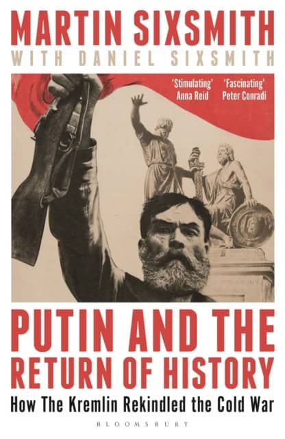 Martin Sixsmith : Putin and the return of history