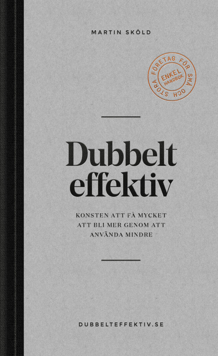 Martin Sköld : Dubbelt effektiv : konsten att få mycket att bli mer genom att använda mindre