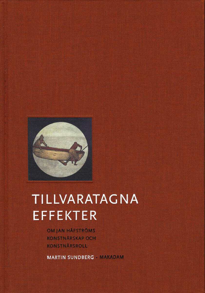 Martin Sundberg : Tillvaratagna effekter : om Jan Håfströms konstnärskap och konstnärsroll