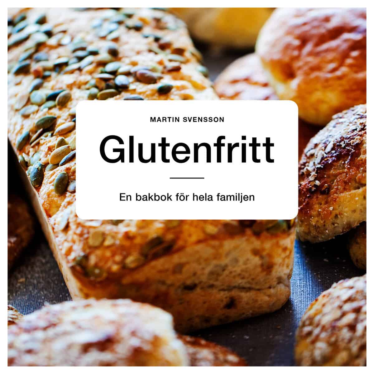 Martin Svensson : Glutenfritt : en bakbok för hela familjen