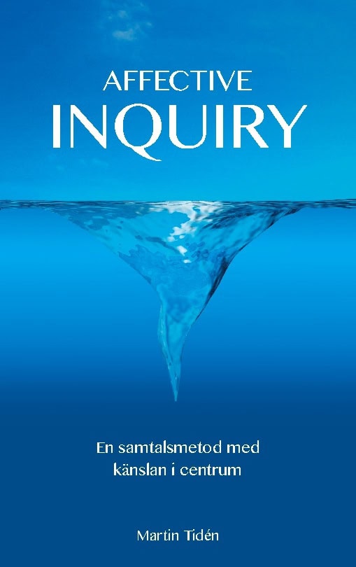 Martin Tidén : Affective inquiry : en samtalsmetod med känslan i centrum