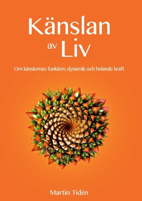 Martin Tidén : Känslan av liv : om känslornas funktion, dynamik och helande kraft