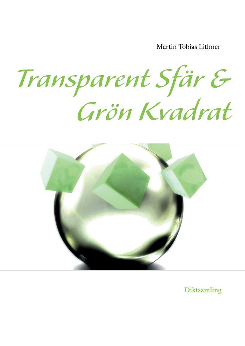 Martin Tobias Lithner : Transparent sfär & Grön kvadrat : och andra dikter