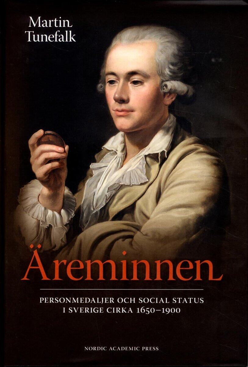 Martin Tunefalk : Äreminnen : personmedaljer och social status i Sverige ca 1650-1900