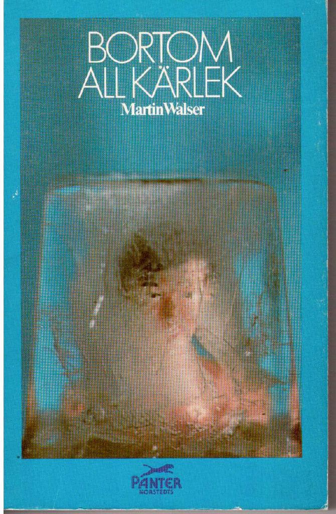 Martin Walser : Bortom all kärlek