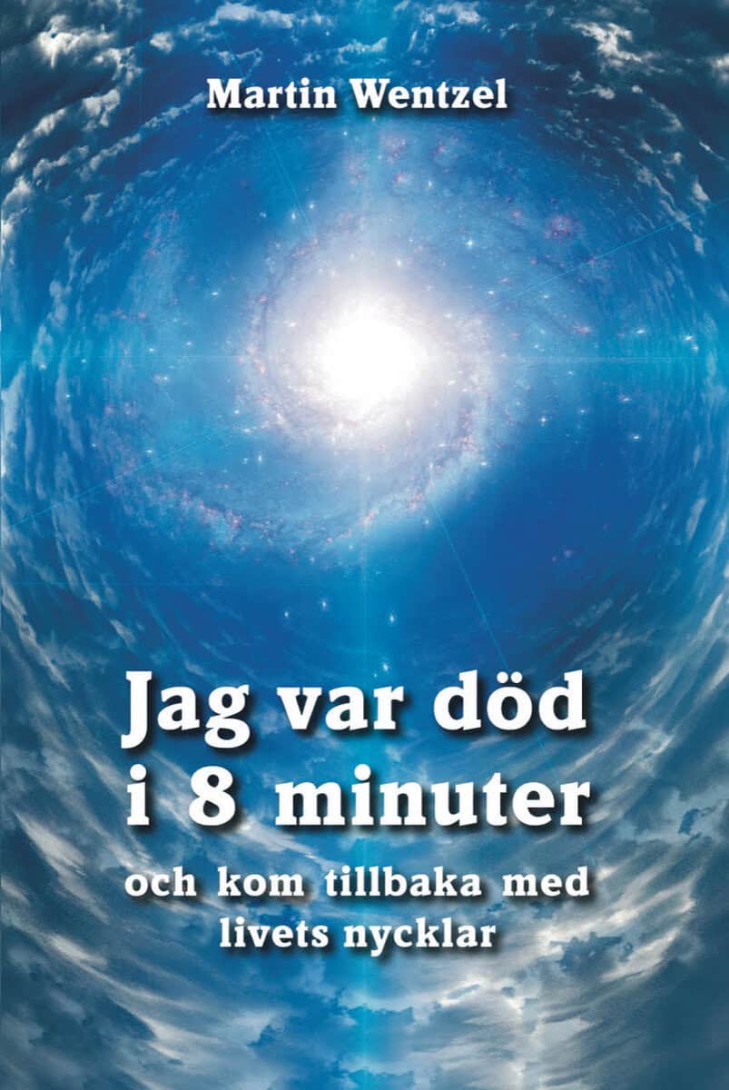 Martin Wentzel : Jag var död i 8 minuter och kom tillbaka med livets nycklar