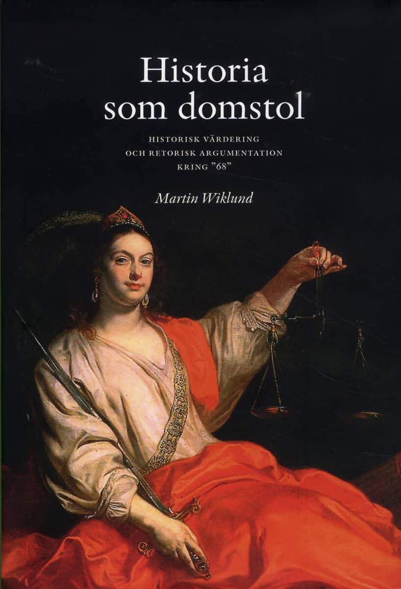 Martin Wiklund : Historia som domstol : historisk värdering och retorisk argumentation kring