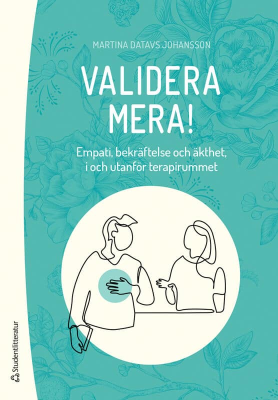Martina Datavs Johansson : Validera mera! : empati, bekräftelse och äkthet, i och utanför terapirummet