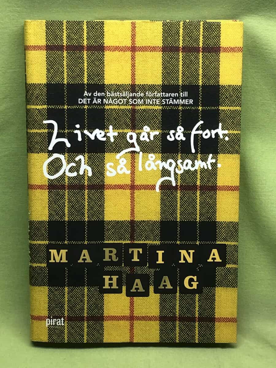 Martina Haag : Livet går så fort. Och så långsamt